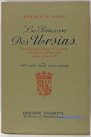 Imagen del vendedor de La Princesse des Ursins Une grande Dame franaise  la cour d'Espagne sous Louis XIV a la venta por Librairie du Bassin