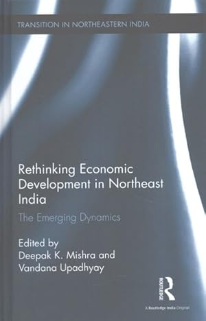 Seller image for Rethinking Economic Development in Northeast India : The Emerging Dynamics for sale by GreatBookPrices