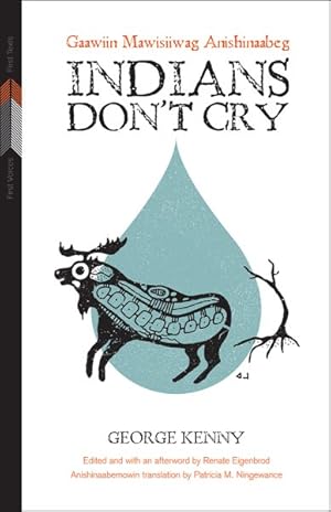 Seller image for Indians Don't Cry : Gaawiin Mawisiiwag Anishinaabeg for sale by GreatBookPrices