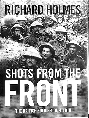 Seller image for Shots from the Front: The British Soldier 1914-18 for sale by M Godding Books Ltd