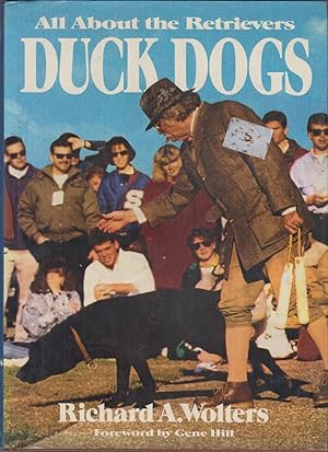 Bild des Verkufers fr DUCK DOGS: ALL ABOUT THE RETRIEVERS. By Richard A. Wolters. zum Verkauf von Coch-y-Bonddu Books Ltd