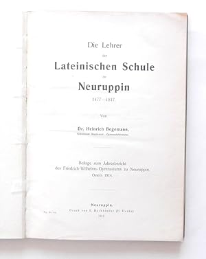 Die Lehrer der Lateinischen Schule zu Neuruppin 1477-1817. Beilage zum Jahresbericht des Friedric...