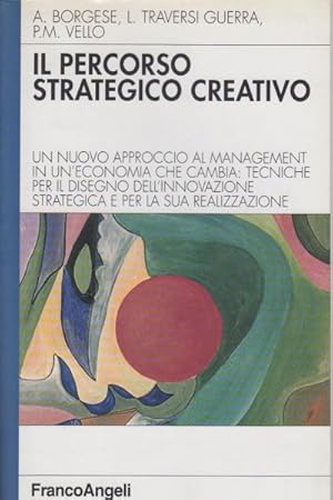 Seller image for Il percorso strategico creativo Un nuovo approccio al management in un'economia che cambia: tecniche per il disegno dell'innovazione strategica e per la sua realizzazione for sale by Di Mano in Mano Soc. Coop