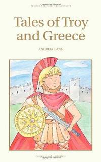 Image du vendeur pour Tales of Troy and Greece (Wordsworth Children's Classics) (Wordsworth Classics) mis en vente par Fleur Fine Books