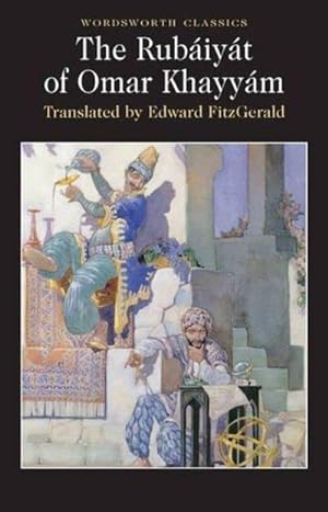 Rubaiyat of Omar Khayyam (Wordsworth Classics) (Wadsworth Collection)