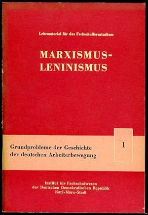 Grundprobleme der Geschichte der deutschen Arbeiterbewegung. Marxismus-Leninismus. Lehrmaterial f...