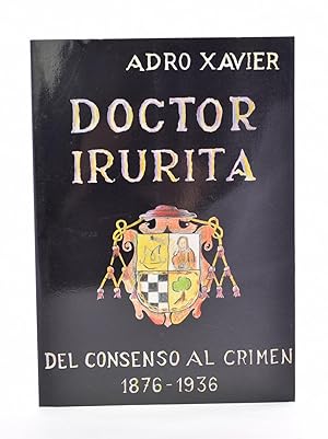 Seller image for DOCTOR IRURITA. DEL CONSENSO AL CRIMEN 1876 - 1936 for sale by Librera Monogatari