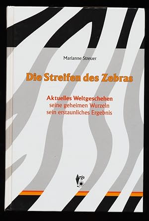Die Streifen des Zebras : Aktuelles Weltgeschehen, seine geheimen Wurzeln, sein erstaunliches Erg...
