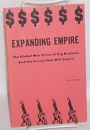 Imagen del vendedor de Expanding Empire: the global war drive of big business and the forces that will stop it a la venta por Bolerium Books Inc.