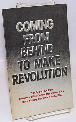 Seller image for Coming from behind to make revolution: Talk by Bob Avakian, chairman of the Central Committee of the Revolutionary Communist Party, USA for sale by Bolerium Books Inc.