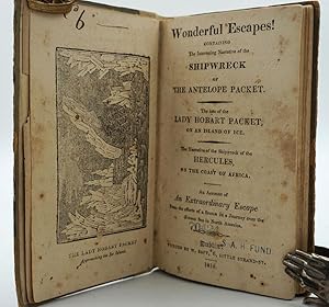 Wonderful escapes! Containing the interesting narrative of the shipwreck of the Antelope packet. ...