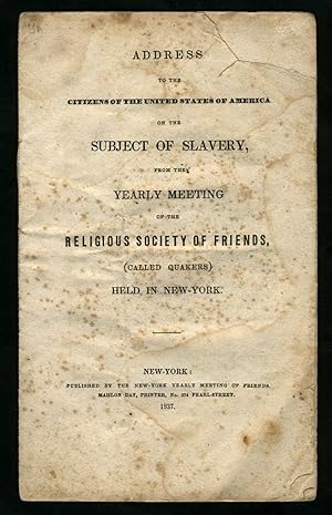Bild des Verkufers fr Address to the Citizens of the United States of America on the Subject of Slavery, from the Yearly Meeting of the Religious Society of Friends, (Called Quakers) Held in New-York zum Verkauf von Antipodean Books, Maps & Prints, ABAA