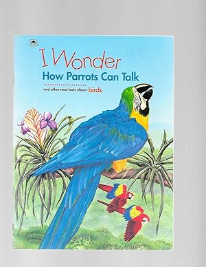 Image du vendeur pour I Wonder How Parrots Can Talk and Other Neat Facts About Birds mis en vente par TuosistBook