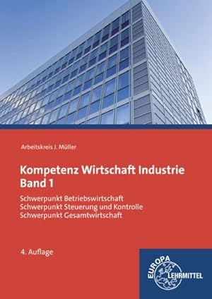 Imagen del vendedor de Kompetenz Wirtschaft Industrie Band 1: Schwerpunkt Betriebswirtschaft, Schwerpunkt Steuerung und Kontrolle, Schwerpunkt Gesamtwirtschaft a la venta por unifachbuch e.K.