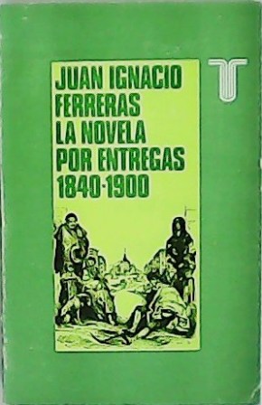 Imagen del vendedor de La novela por entregas (1840-1900). a la venta por Librera y Editorial Renacimiento, S.A.