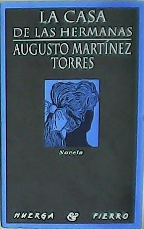 Imagen del vendedor de La casa de las hermanas. Novela. Tetraloga. Tomo 4. a la venta por Librera y Editorial Renacimiento, S.A.