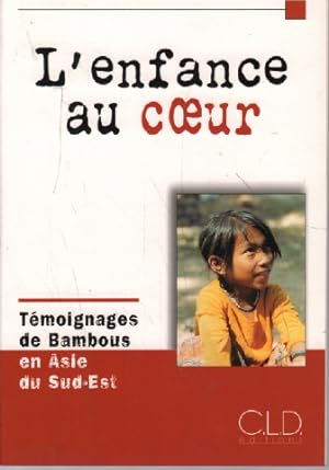 Seller image for L'enfance au coeur : Tmoignages de Bambous en Asie du Sud-Est for sale by librairie philippe arnaiz
