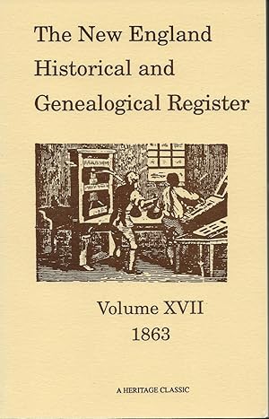 Image du vendeur pour THE NEW ENGLAND HISTORICAL AND GENEALOGICAL REGISTER, PUBLISHED QUARTERLY, UNDER THE DIRECTION OF THE NEW ENGLAND HISTORIC-GENEALOGICAL SOCIETY, FOR THE YEAR 1863. VOLUME XVII. mis en vente par Legacy Books