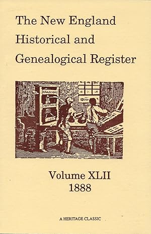 Image du vendeur pour THE NEW ENGLAND HISTORICAL AND GENEALOGICAL REGISTER, PUBLISHED QUARTERLY, UNDER THE DIRECTION OF THE NEW ENGLAND HISTORIC-GENEALOGICAL SOCIETY, FOR THE YEAR 1888. VOLUME XLII. mis en vente par Legacy Books