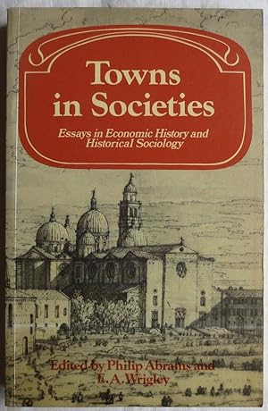 Towns in societies : essays in economic history and historical sociology
