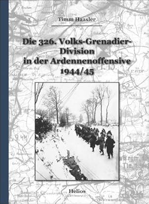 Bild des Verkufers fr Die 326. Volks-Grenadier-Division in der Ardennenoffensive 1944/45 zum Verkauf von AHA-BUCH GmbH