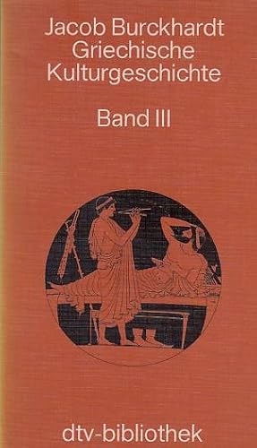 Burckhardt, Jacob: Griechische Kulturgeschichte; Teil: Bd. 3. dtv ; 6077 : dtv-Bibliothek