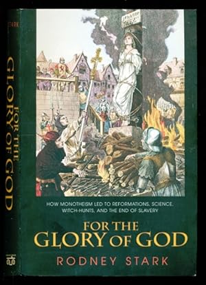 Seller image for For the Glory of God: How Monotheism Led to Reformations, Science, Witch-Hunts, and the End of Slavery for sale by Don's Book Store