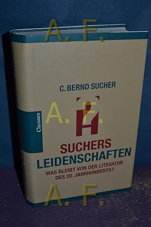 Bild des Verkufers fr Suchers Leidenschaften : was bleibt von der Literatur des 20. Jahrhunderts?. C. Bernd Sucher zum Verkauf von Antiquarische Fundgrube e.U.