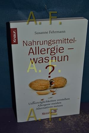 Seller image for Nahrungsmittel-Allergie - was nun? : Unvertrglichkeiten verstehen, Allergene meiden, Alternativen nutzen. Knaur - 87444 : Mens sana for sale by Antiquarische Fundgrube e.U.