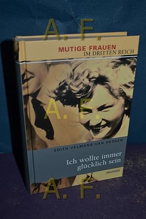 Seller image for Ich wollte immer glcklich sein. Mutige Frauen im Dritten Reich / Weltbild-Sammler-Editionen for sale by Antiquarische Fundgrube e.U.