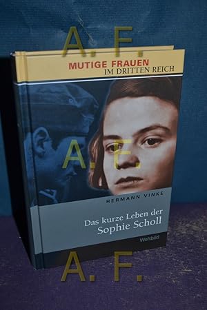 Immagine del venditore per Das kurze Leben der Sophie Scholl. Mutige Frauen im Dritten Reich / Weltbild-Sammler-Editionen venduto da Antiquarische Fundgrube e.U.