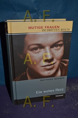Bild des Verkufers fr Ein weites Herz. Mutige Frauen im Dritten Reich / Weltbild-Sammler-Editionen zum Verkauf von Antiquarische Fundgrube e.U.