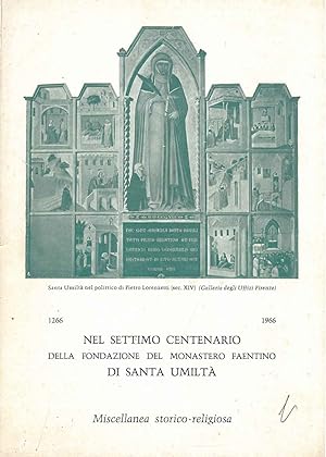 Nel settimo centenario della fondazione del Monastero Faentino di Santa Umiltà. 1266 - 1966 Misce...