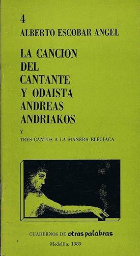 Seller image for LA CANCIN DEL CANTANTE Y ODAISTA ANDREAS ANDRIAKOS Y TRES CANTOS A LA MANERA ELEGIACA for sale by Librera Torren de Rueda