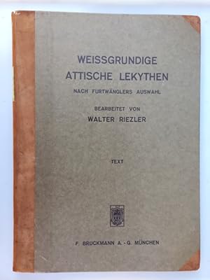 Weißgrundige attische Lekythen. Nach Adolf Furtwänglers Auswahl bearbeitet von W. Riezler. Mit Be...