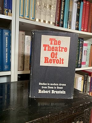 The Theatre of Revolt: Studies in Modern Drama from Ibsen to Genet