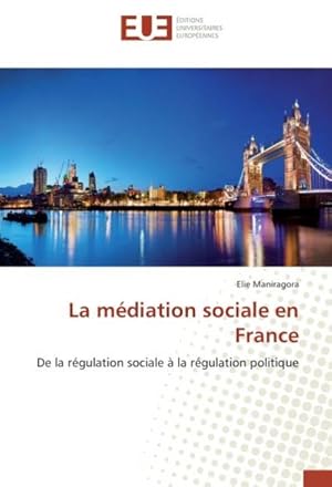 Image du vendeur pour La mdiation sociale en France : De la rgulation sociale  la rgulation politique mis en vente par AHA-BUCH GmbH