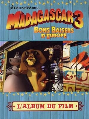 Madagascar 3 - bons baisers d'Europe - l'album du film