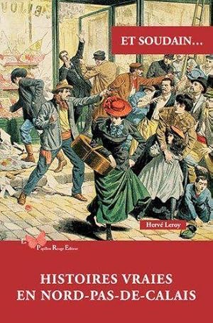 Et soudain. : Histoires vraies en Nord-Pas-de-Calais