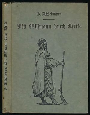 Meine Erlebnisse in der Wissmann-Truppe. Von G. Richelmann, Hauptmann u. Comp. Ch. im Inf. Regt. ...