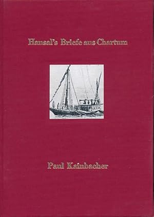Hansal's Briefe aus Chartum. Herausgegeben von Dr. Paul Kainbacher.