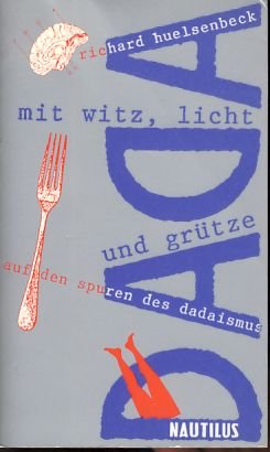 Mit Witz, Licht und Grütze : auf den Spuren des Dadaismus. Hrsg. von Reinhard Nenzel