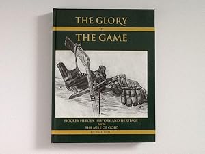 The Glory of the Game: Hockey Heroes, History and Heritage from the Mile of Gold