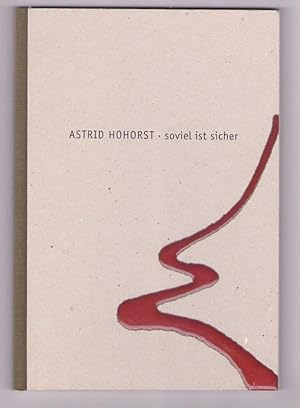 Astrid Hohorst. soviel ist sicher. [Galerie Fluchtstab 2007]. Deckel Originalillustration; hier m...