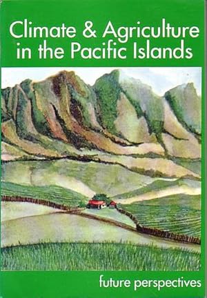 Seller image for CLIMATE AND AGRICULTURE IN THE PACIFIC ISLANDS: Future Perspectives for sale by Jean-Louis Boglio Maritime Books