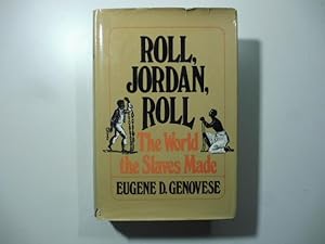 Roll, Jordan, roll. The world the slaves made