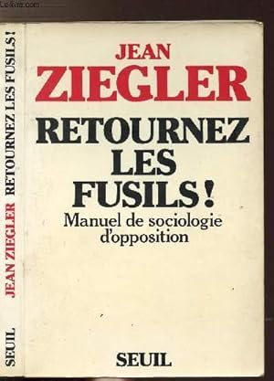 Image du vendeur pour RETOURNEZ LES FUSILS ! - MANUEL DE SOCIOLOGIE D'OPPOSITION mis en vente par Le-Livre