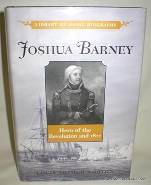 Joshua Barney; Hero of the Revolution and 1812