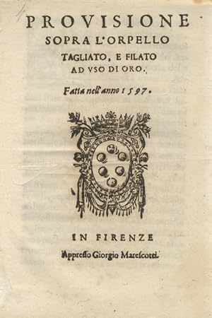 Provisione sopra l'orpello tagliato, e filato ad uso di oro. Fatta nell'anno 1597.