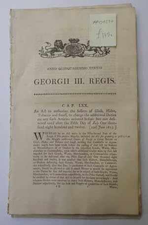 Act of Parliament 1813 to authorize the sellers of glass, hides, tobacco and snuff, to charge the...